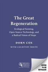 Great Regeneration: Ecological Agriculture, Open-Source Technology, and a Radical Vision of Hope hind ja info | Ühiskonnateemalised raamatud | kaup24.ee