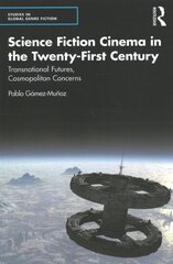 Science Fiction Cinema in the Twenty-First Century: Transnational Futures, Cosmopolitan Concerns hind ja info | Kunstiraamatud | kaup24.ee