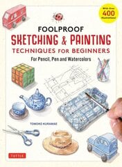 Foolproof Sketching & Painting Techniques for Beginners: For Pencil, Pen and Watercolors (with over 400 illustrations) hind ja info | Tervislik eluviis ja toitumine | kaup24.ee