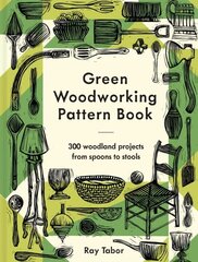 Green Woodworking Pattern Book: 300 woodland projects from spoons to stools цена и информация | Книги о питании и здоровом образе жизни | kaup24.ee