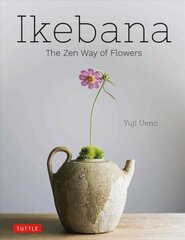 Ikebana: The Zen Way of Flowers: The Zen Way of Flowers цена и информация | Книги о питании и здоровом образе жизни | kaup24.ee