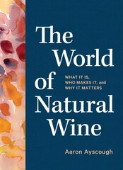 World of Natural Wine: What It Is, Who Makes It, and Why It Matters цена и информация | Книги рецептов | kaup24.ee