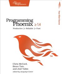 Programming Phoenix 1.4: Productive |> Reliable |> Fast hind ja info | Majandusalased raamatud | kaup24.ee
