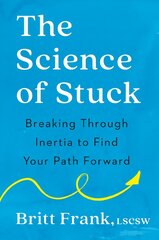 Science of Stuck: Breaking Through Inertia to Find Your Path Forward цена и информация | Самоучители | kaup24.ee