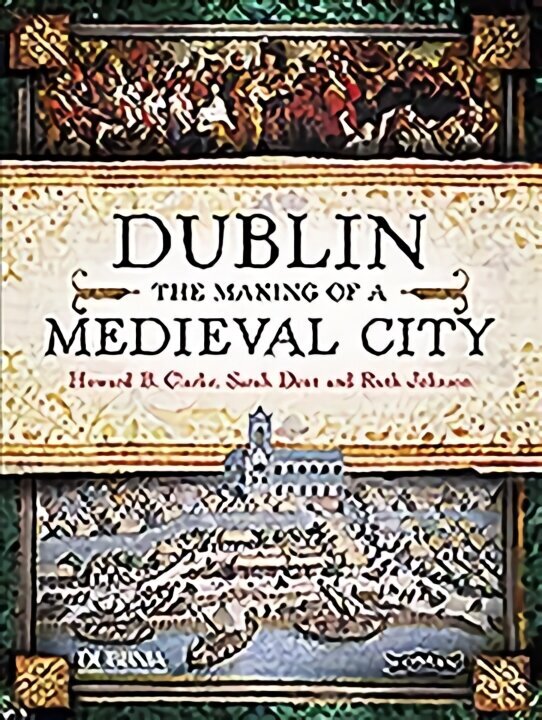 Dublin: The Making of a Medieval City 2nd Revised edition цена и информация | Ajalooraamatud | kaup24.ee
