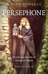 Pagan Portals - Persephone: Practicing the Art of Personal Power цена и информация | Духовная литература | kaup24.ee