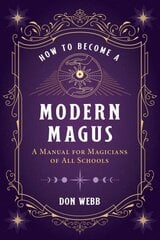 How to Become a Modern Magus: A Manual for Magicians of All Schools hind ja info | Eneseabiraamatud | kaup24.ee