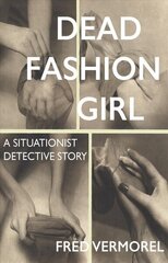 Dead Fashion Girl - A Situationist Detective Story: A Situationist Detective Story цена и информация | Биографии, автобиогафии, мемуары | kaup24.ee