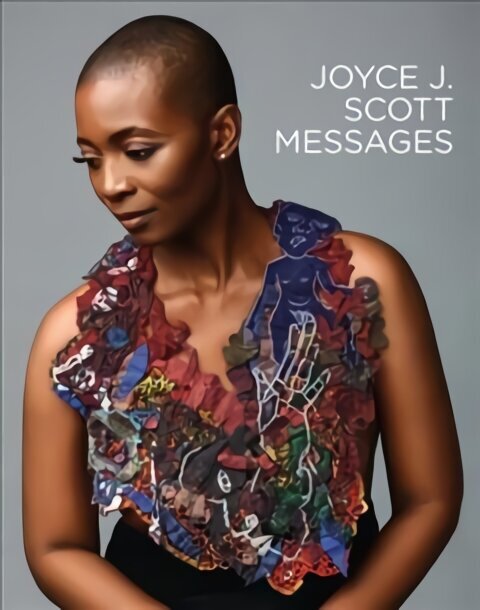 Joyce J. Scott: Messages цена и информация | Kunstiraamatud | kaup24.ee