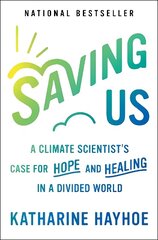 Saving Us: A Climate Scientist's Case for Hope and Healing in a Divided World цена и информация | Книги по социальным наукам | kaup24.ee