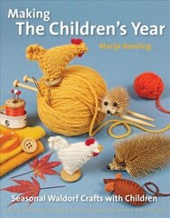 Making the Children's Year: Seasonal Waldorf Crafts with Children New edition цена и информация | Книги о питании и здоровом образе жизни | kaup24.ee