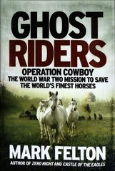 Ghost Riders: Operation Cowboy, the World War Two Mission to Save the World's Finest Horses hind ja info | Ajalooraamatud | kaup24.ee