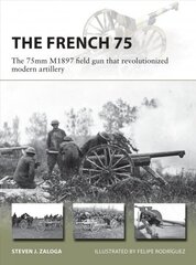 French 75: The 75mm M1897 field gun that revolutionized modern artillery цена и информация | Книги по социальным наукам | kaup24.ee