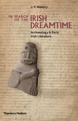 In Search of the Irish Dreamtime: Archaeology & Early Irish Literature hind ja info | Ajalooraamatud | kaup24.ee