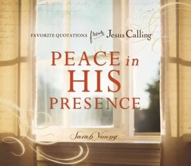 Peace in His Presence: Favorite Quotations from Jesus Calling hind ja info | Usukirjandus, religioossed raamatud | kaup24.ee