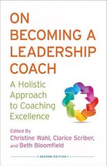 On Becoming a Leadership Coach: A Holistic Approach to Coaching Excellence 2013 2nd ed. 2013 цена и информация | Книги по экономике | kaup24.ee