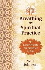 Breathing as Spiritual Practice: Experiencing the Presence of God цена и информация | Самоучители | kaup24.ee