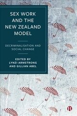Sex Work and the New Zealand Model: Decriminalisation and Social Change hind ja info | Ühiskonnateemalised raamatud | kaup24.ee