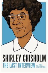 Shirley Chisholm: The Last Interview: And Other Conversations hind ja info | Ühiskonnateemalised raamatud | kaup24.ee