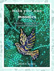 Make Your Own Mosaics: Ancient Techniques to Contemporary Art цена и информация | Книги о питании и здоровом образе жизни | kaup24.ee