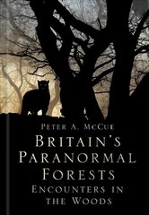 Britain's Paranormal Forests: Encounters in the Woods hind ja info | Eneseabiraamatud | kaup24.ee