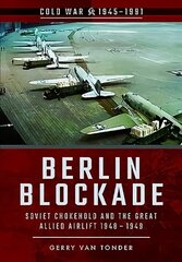 Berlin Blockade: Soviet Chokehold and the Great Allied Airlift 1948-1949 цена и информация | Книги по социальным наукам | kaup24.ee