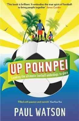 Up Pohnpei: Leading the ultimate football underdogs to glory Main цена и информация | Tervislik eluviis ja toitumine | kaup24.ee