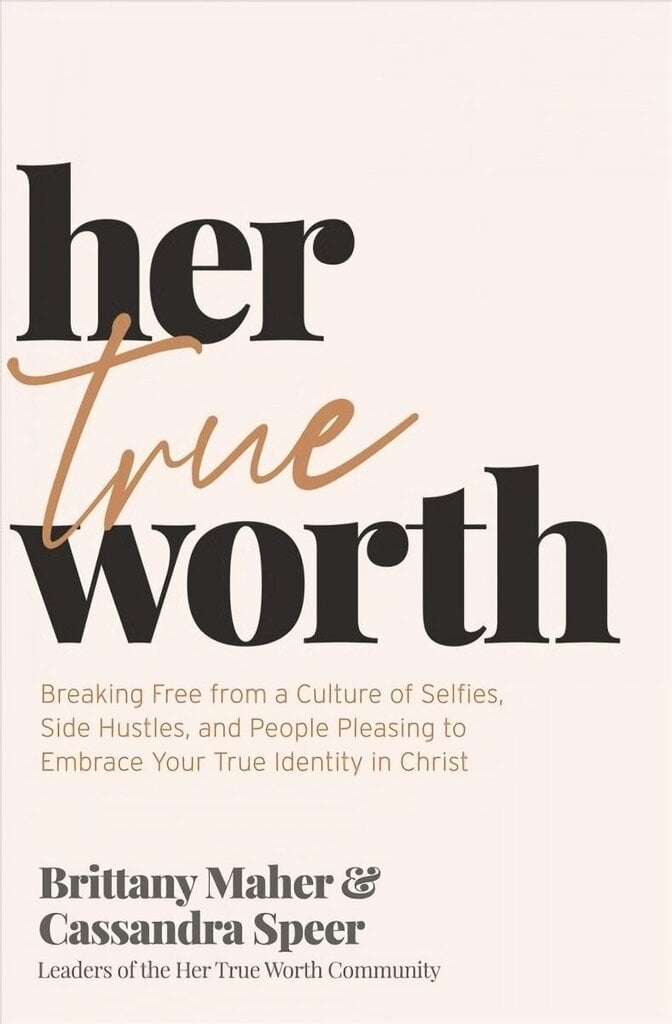 Her True Worth: Breaking Free from a Culture of Selfies, Side Hustles, and People Pleasing to Embrace Your True Identity in Christ цена и информация | Usukirjandus, religioossed raamatud | kaup24.ee