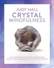 Crystal Mindfulness: Still Your Mind, Calm Your Thoughts and Focus Your Awareness with the Help of Crystals цена и информация | Самоучители | kaup24.ee