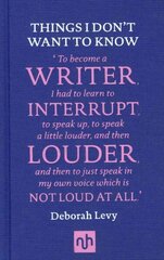 Things I Don't Want to Know: A Response to George Orwell's Why I Write: A Response to George Orwell's Why I Write цена и информация | Поэзия | kaup24.ee