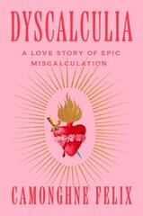 Dyscalculia: A Love Story of Epic Miscalculation цена и информация | Биографии, автобиогафии, мемуары | kaup24.ee