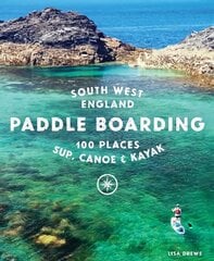 Paddle Boarding South West England: 100 places to SUP, canoe, and kayak in Cornwall, Devon, Dorset, Somerset, Wiltshire and Bristol hind ja info | Tervislik eluviis ja toitumine | kaup24.ee