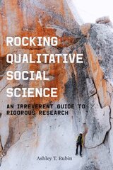 Rocking Qualitative Social Science: An Irreverent Guide to Rigorous Research hind ja info | Ühiskonnateemalised raamatud | kaup24.ee