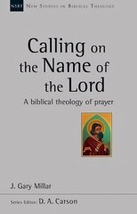 Calling on the Name of the Lord: A Biblical Theology Of Prayer цена и информация | Духовная литература | kaup24.ee