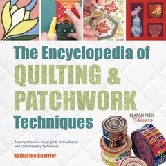 Encyclopedia of Quilting & Patchwork Techniques: A Comprehensive Visual Guide to Traditional and Contemporary Techniques hind ja info | Tervislik eluviis ja toitumine | kaup24.ee