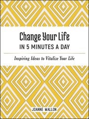Change Your Life in 5 Minutes a Day: Inspiring Ideas to Vitalize Your Life Every Day hind ja info | Eneseabiraamatud | kaup24.ee