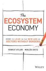 Ecosystem Economy - How to Lead in the New Age of Sectors Without Borders: A Guide to Competing in Sectors Without Borders цена и информация | Книги по экономике | kaup24.ee