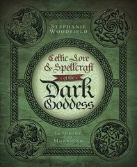 Celtic Lore and Spellcraft of the Dark Goddess: Invoking the Morrigan hind ja info | Eneseabiraamatud | kaup24.ee