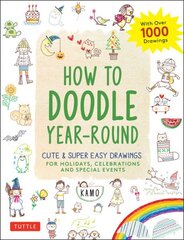 How to Doodle Year-Round: Cute & Super Easy Drawings for Holidays, Celebrations and Special Events - With Over 1000 Drawings цена и информация | Книги для подростков и молодежи | kaup24.ee