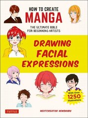 How to Create Manga: Drawing Facial Expressions: The Ultimate Bible for Beginning Artists (With Over 1,250 Illustrations) цена и информация | Книги о питании и здоровом образе жизни | kaup24.ee