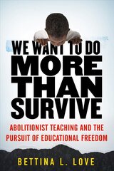 We Want to Do More Than Survive: Abolitionist Teaching and the Pursuit of Educational Freedom цена и информация | Книги по социальным наукам | kaup24.ee