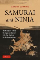 Samurai and Ninja: The Real Story Behind the Japanese Warrior Myth that Shatters the Bushido Mystique цена и информация | Исторические книги | kaup24.ee