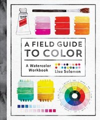 Field Guide to Color: Watercolor Explorations in Hues, Tints, Shades, and Everything in Between hind ja info | Kunstiraamatud | kaup24.ee