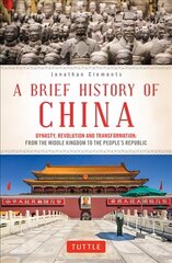 Brief History of China: Dynasty, Revolution and Transformation: From the Middle Kingdom to the People's Republic hind ja info | Ajalooraamatud | kaup24.ee