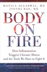 Body On Fire: How Inflammation Triggers Chronic Illness and the Tools We Have to Fight It цена и информация | Самоучители | kaup24.ee