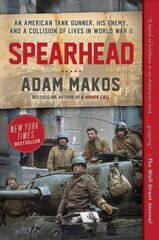 Spearhead: An American Tank Gunner, His Enemy, and a Collision of Lives in World War II цена и информация | Исторические книги | kaup24.ee