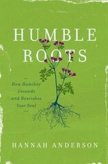 Humble Roots: How Humility Grounds and Nourishes Your Soul цена и информация | Духовная литература | kaup24.ee