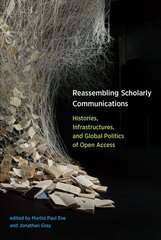 Reassembling Scholarly Communications: Histories, Infrastructures, and Global Politics of Open Access hind ja info | Ühiskonnateemalised raamatud | kaup24.ee