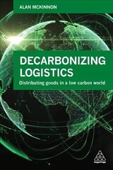 Decarbonizing Logistics: Distributing Goods in a Low Carbon World hind ja info | Majandusalased raamatud | kaup24.ee