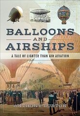 Balloons and Airships: A Tale of Lighter Than Air Aviation hind ja info | Reisiraamatud, reisijuhid | kaup24.ee